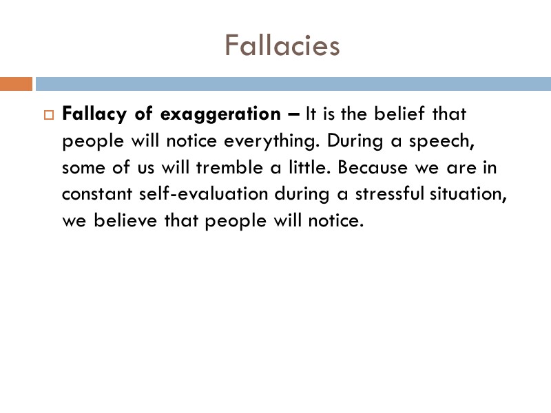 Fallacy of exaggeration – It is the belief that people will notice everything. During